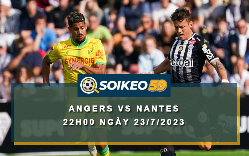 Soi kèo Angers vs Nantes 22h00 ngày 23/7/2023