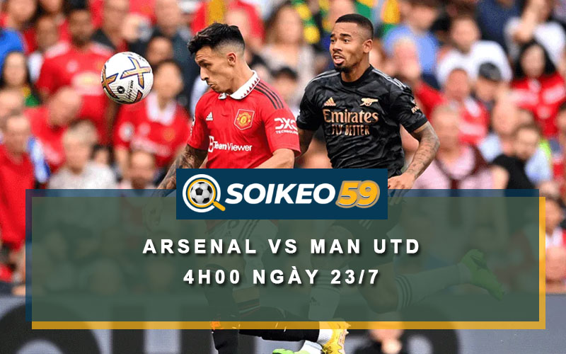 Soi kèo Arsenal vs Man Utd 4h00 ngày 23/7