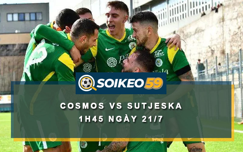 Soi kèo Cosmos vs Sutjeska 1h45 ngày 21/7