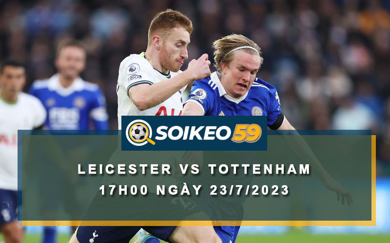 Soi kèo Leicester vs Tottenham 17h00 ngày 23/7/2023