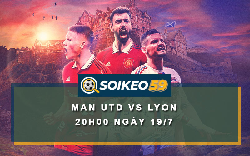 Soi kèo Man Utd vs Lyon 20h00 ngày 19/7