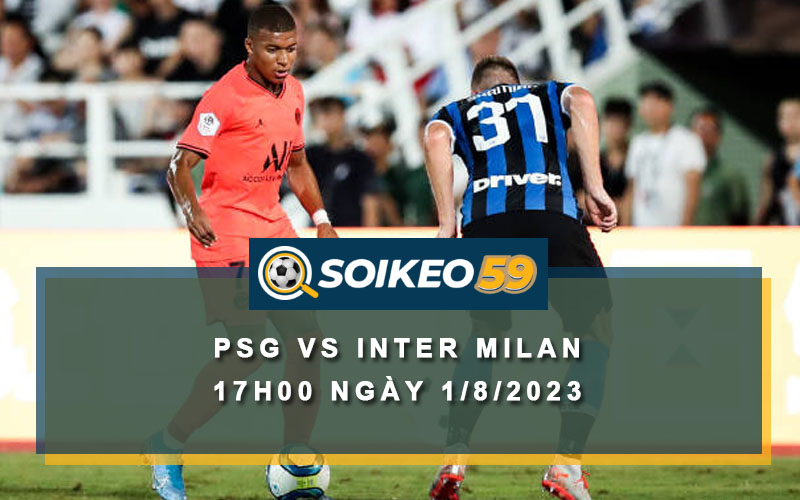 Soi kèo PSG vs Inter Milan 17h00 ngày 1/8/2023
