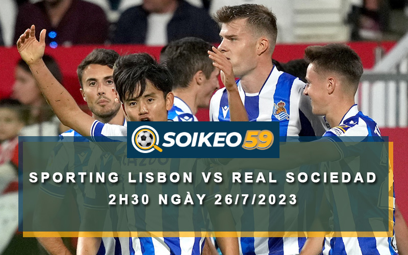 Soi kèo Sporting Lisbon vs Real Sociedad 2h30 ngày 26/7/2023