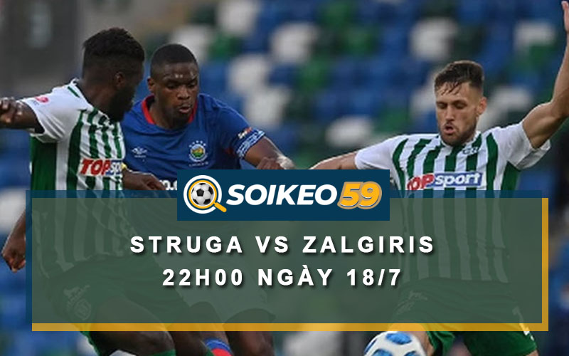 Soi kèo Struga vs Zalgiris 22h00 ngày 18/7