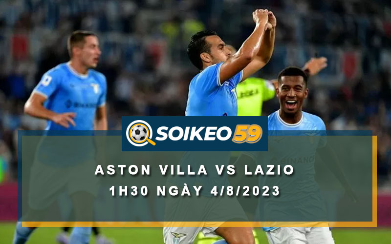 Soi kèo Aston Villa vs Lazio 1h30 ngày 4/8/2023