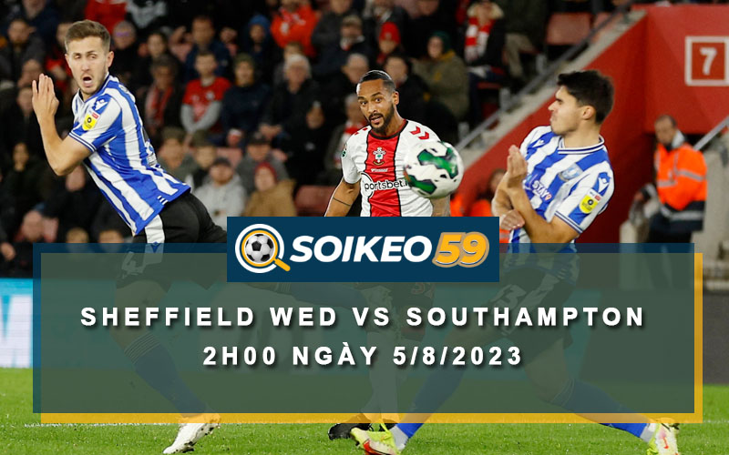 Soi kèo Sheffield Wednesday vs Southampton 2h00 ngày 5/8/2023
