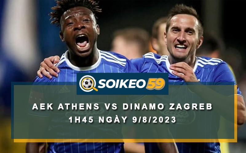 Soi kèo AEK Athens vs Dinamo Zagreb 1h45 ngày 9/8/2023