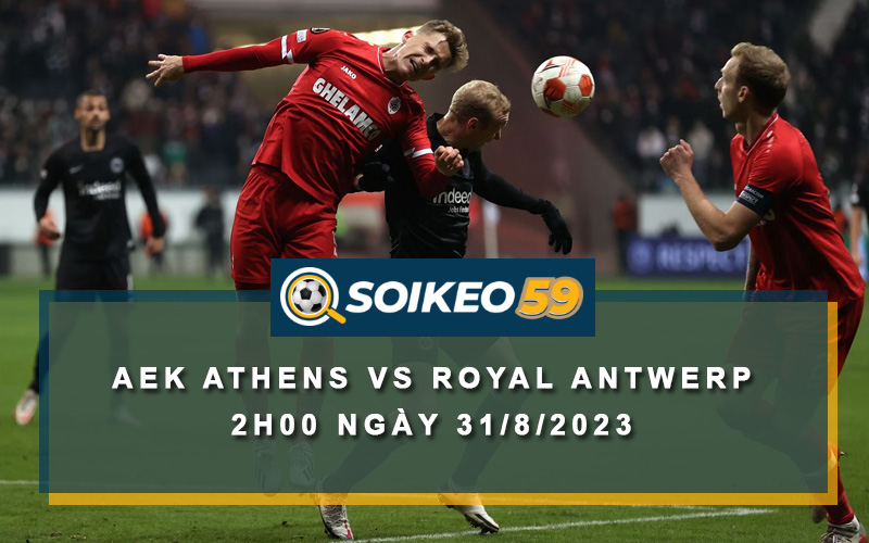 Soi kèo AEK Athens vs Royal Antwerp 2h00 ngày 31/8/2023