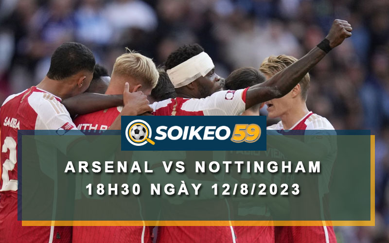 Soi kèo Arsenal vs Nottingham 18h30 ngày 12/8/2023