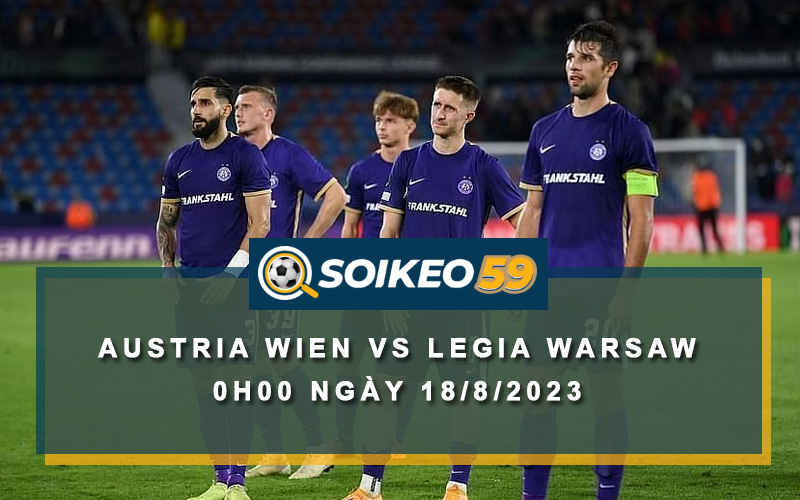Soi kèo Austria Wien vs Legia Warsaw 0h00 ngày 18/8/2023