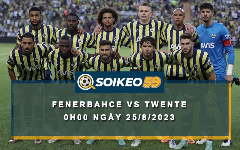 Soi kèo Fenerbahce vs Twente 0h00 ngày 25/8/2023
