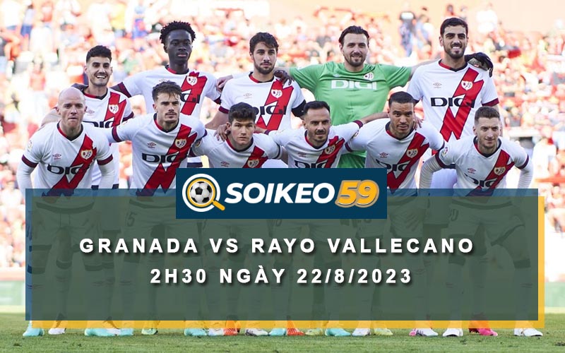 Soi kèo Granada vs Rayo Vallecano 2h30 ngày 22/8/2023 | La Liga