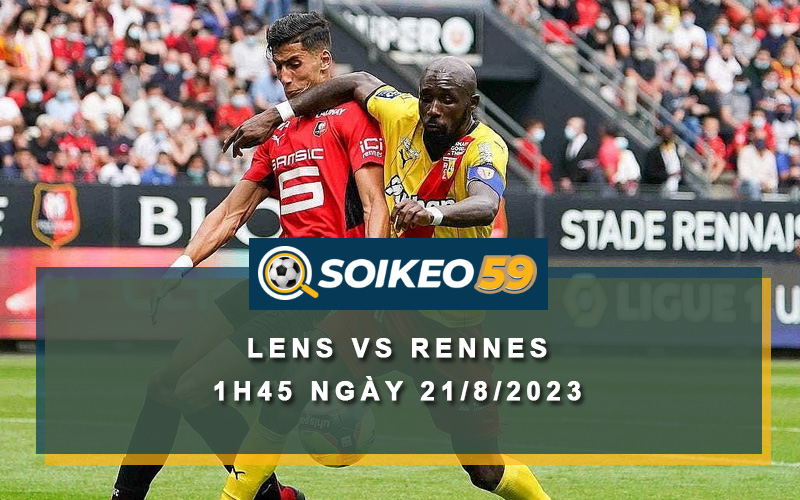 Soi kèo Lens vs Rennes 1h45 ngày 21/8/2023