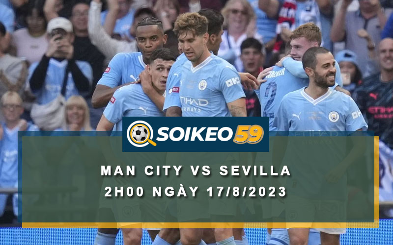 Soi kèo Man City vs Sevilla 2h00 ngày 17/8/2023