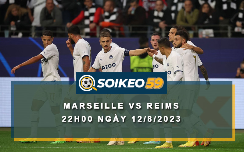 kèo Marseille vs Reims 22h00 ngày 12/8/2023
