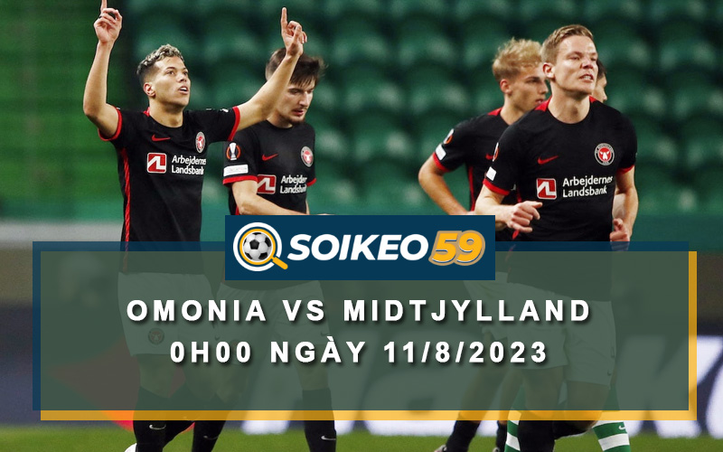 Soi kèo Omonia vs Midtjylland 0h00 ngày 11/8/2023