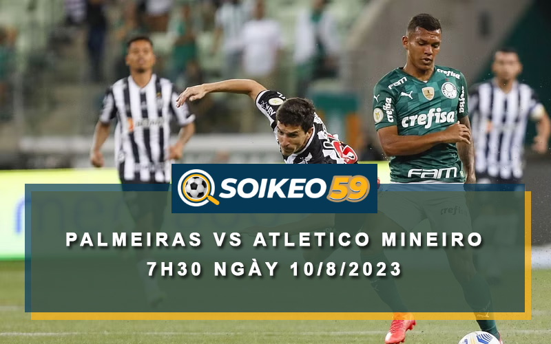 Soi kèo Palmeiras vs Atletico Mineiro 7h30 ngày 10/8/2023