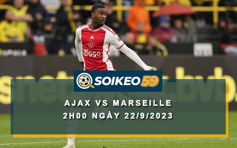 Soi kèo Ajax vs Marseille 2h00 ngày 22/9/2023