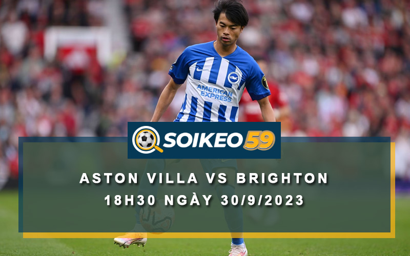 Soi kèo Aston Villa vs Brighton 18h30 ngày 30/9/2023
