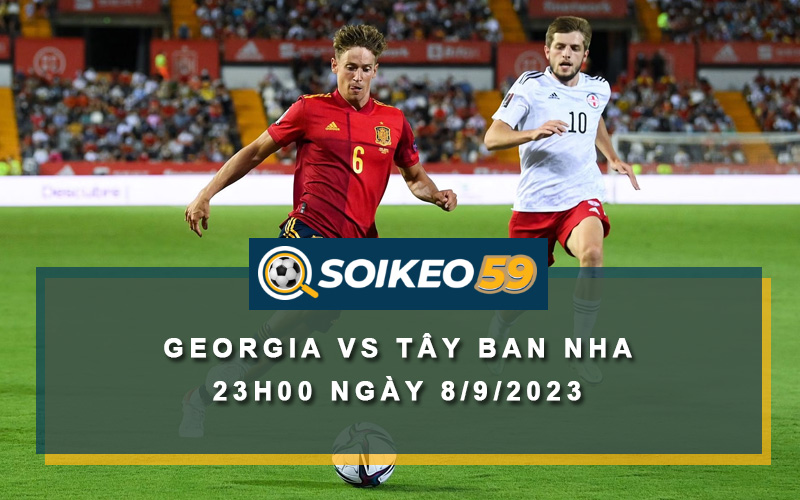 Soi kèo Georgia vs Tây Ban Nha 23h00 ngày 8/9/2023