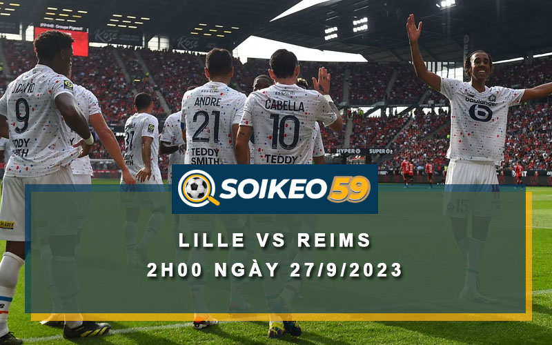 Soi kèo Lille vs Reims 2h00 ngày 27/9/2023