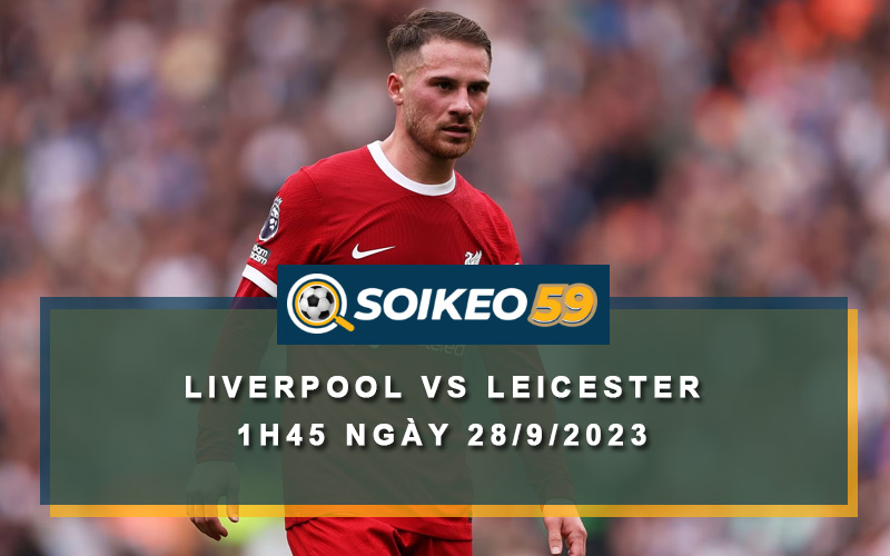 Soi kèo Liverpool vs Leicester 1h45 ngày 28/9/2023