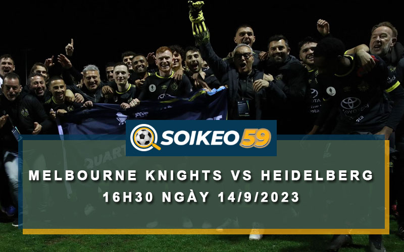 Soi kèo Melbourne Knights vs Heidelberg United 16h30 ngày 14/9/2023