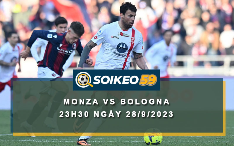 Soi kèo Monza vs Bologna 23h30 ngày 28/9/2023