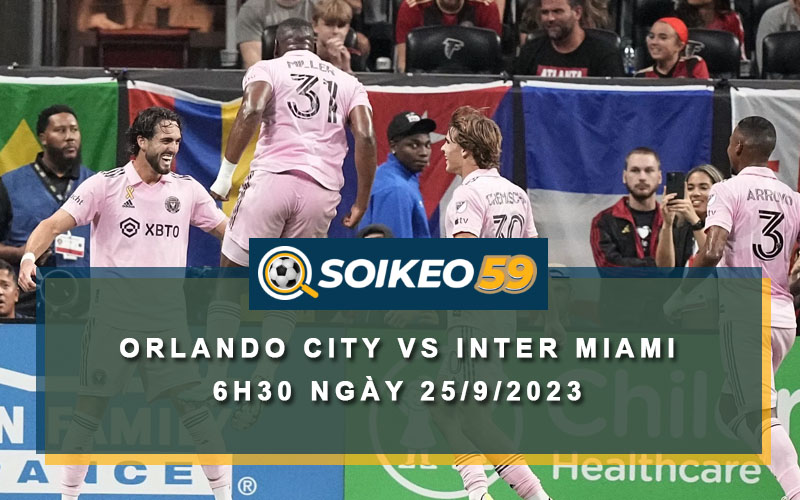 Soi kèo Orlando City vs Inter Miami 6h30 ngày 25/9/2023