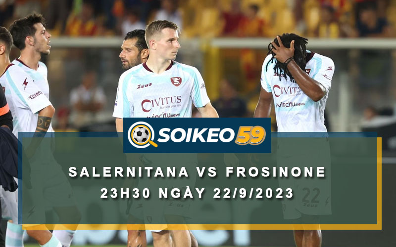 Soi kèo Salernitana vs Frosinone 23h30 ngày 22/9/2023