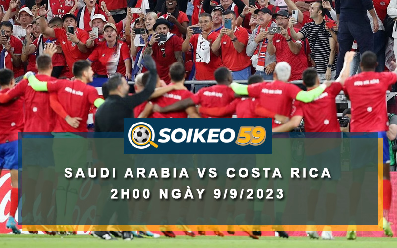 Soi kèo Saudi Arabia vs Costa Rica 2h00 ngày 9/9/2023