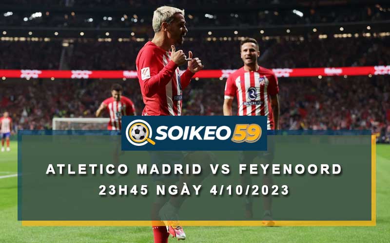 Soi kèo Atletico Madrid vs Feyenoord 23h45 ngày 4/10/2023