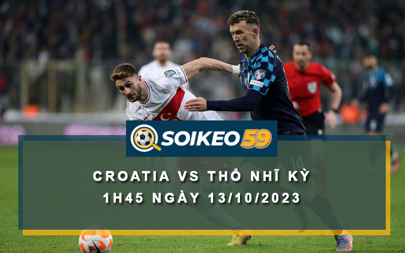 Soi kèo Croatia vs Thổ Nhĩ Kỳ 1h45 ngày 13/10/2023
