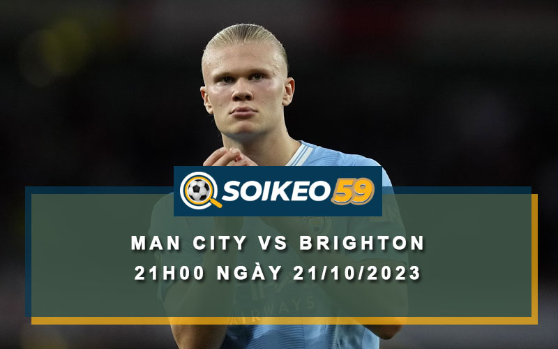 Soi kèo Man City vs Brighton 21h00 ngày 21/10/2023