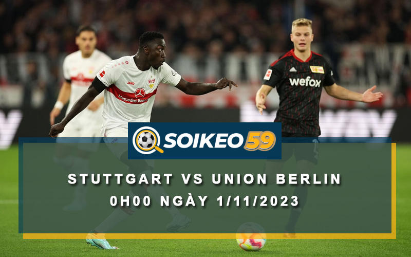 Soi kèo Stuttgart vs Union Berlin 0h00 ngày 1/11/2023