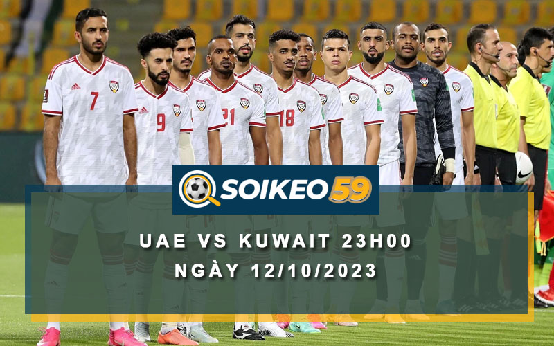 Soi kèo UAE vs Kuwait 23h00 ngày 12/10/2023