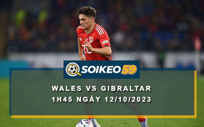 Soi kèo Wales vs Gibraltar 1h45 ngày 12/10/2023