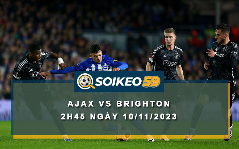 Soi kèo Ajax vs Brighton 2h45 ngày 10/11/2023