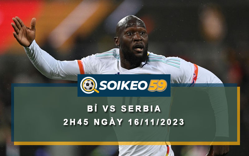 Soi kèo Bỉ vs Serbia 2h45 ngày 16/11/2023
