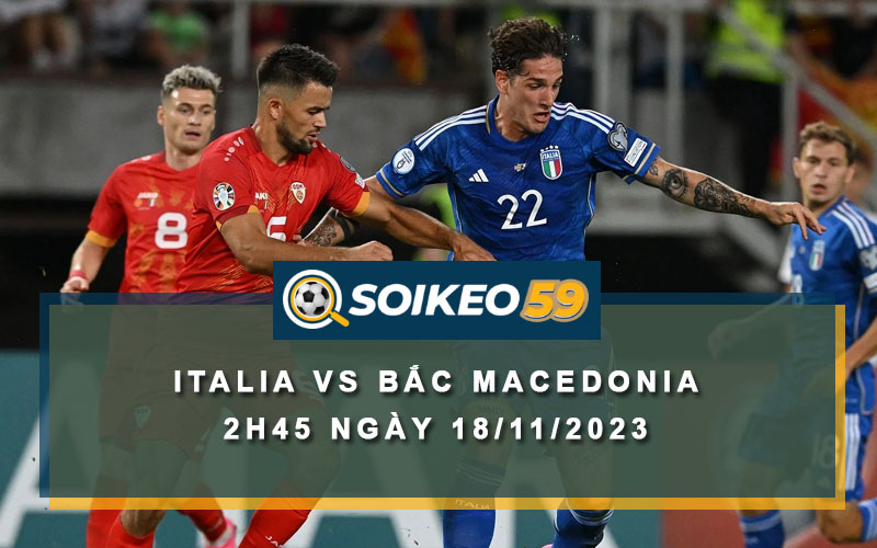 Soi kèo Italia vs Bắc Macedonia 2h45 ngày 18/11/2023