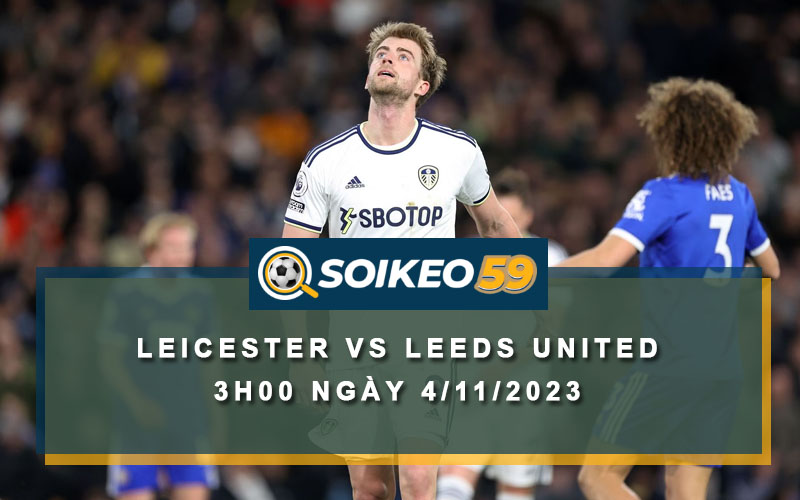 Soi kèo Leicester vs Leeds United 3h00 ngày 4/11/2023