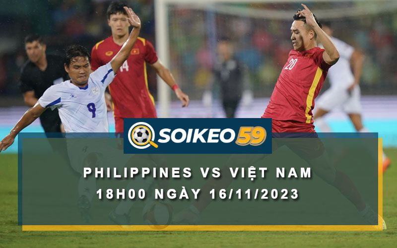 Soi kèo Philippines vs Việt Nam 18h00 ngày 16/11/2023