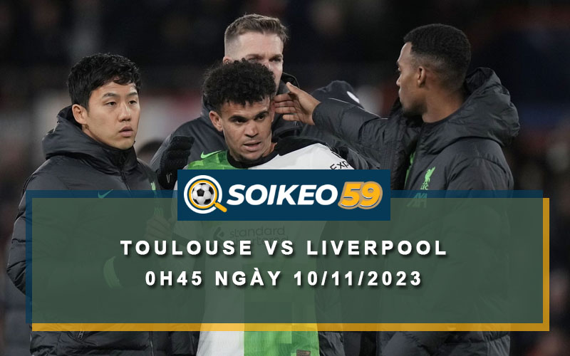 Soi kèo Toulouse vs Liverpool 0h45 ngày 10/11/2023