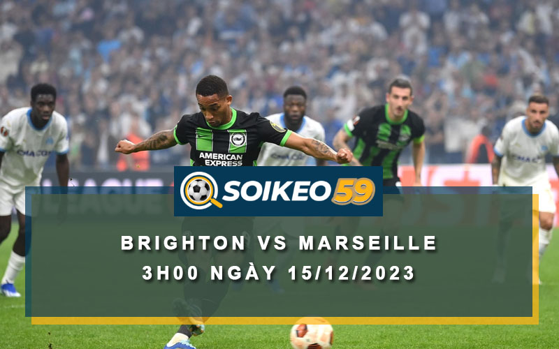 Soi kèo Brighton vs Marseille 3h00 ngày 15/12/2023