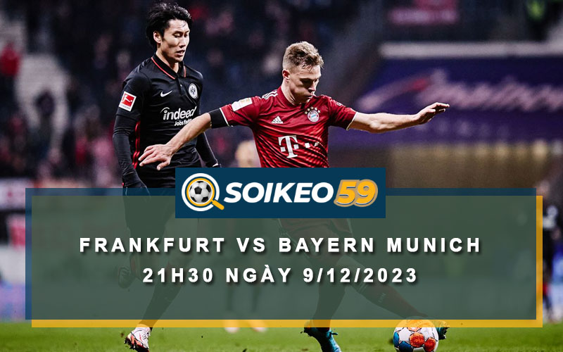Soi kèo Frankfurt vs Bayern Munich 21h30 ngày 9/12/2023 | Bundesliga