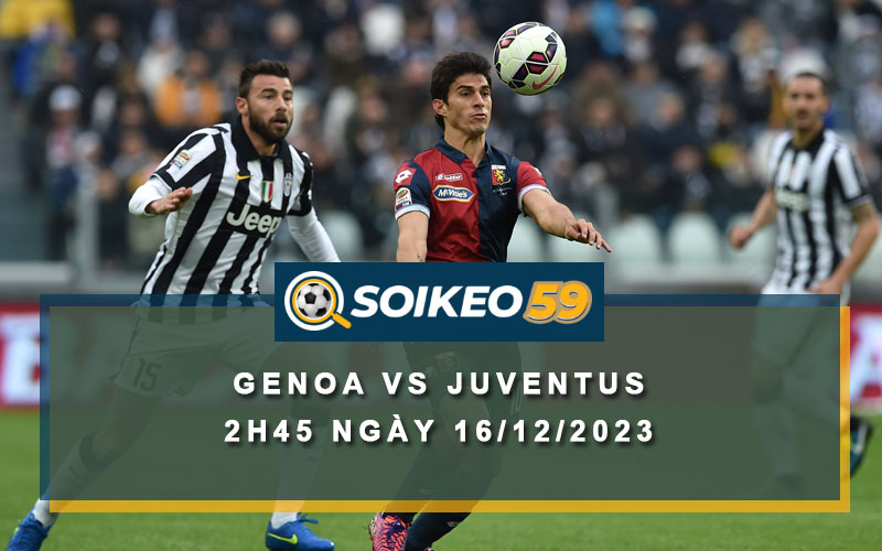 Soi kèo Genoa vs Juventus 3h00 ngày 15/12/2023