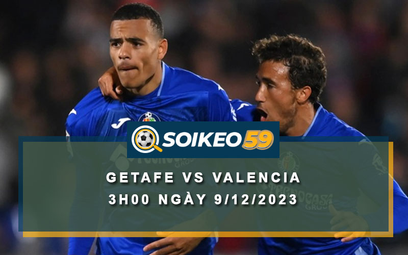 Soi kèo Getafe vs Valencia 3h00 ngày 9/12/2023