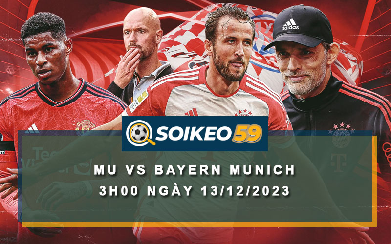 Soi kèo MU vs Bayern Munich 3h00 ngày 13/12/2023