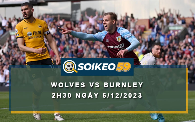 Soi kèo Wolves vs Burnley 2h30 ngày 6/12/2023